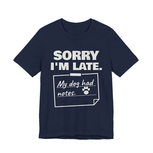 Navy t-shirt printed in off-white ink with “Sorry I'm Late.” above a taped-up sticky note reading “My dog had notes.” with a paw print