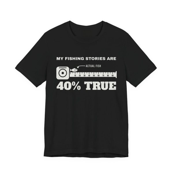 Black t-shirt printed with “My Fishing Stories Are 40% True” around a long tape measure with a tiny fish labeled “actual fish”