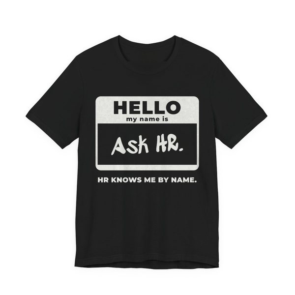 Black t-shirt printed in off-white ink with a “Hello, my name is” name tag filled in with “Ask HR.” and “HR Knows Me by Name.” underneath