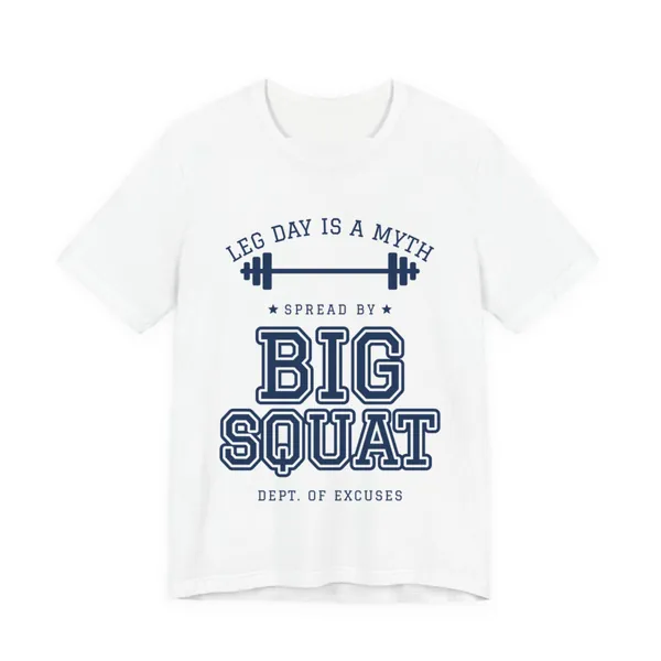 Leg Day Is a Myth Spread by Big Squat tee printed in navy blue ink on a white shirt