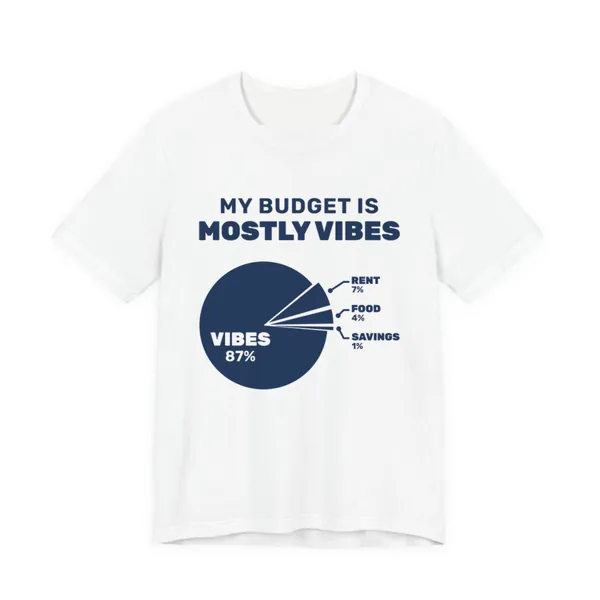 My Budget Is Mostly Vibes tee printed in navy blue ink on a white shirt