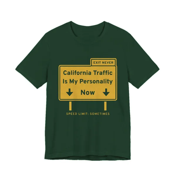 California Traffic Is My Personality Now tee printed in gold ink on a forest shirt