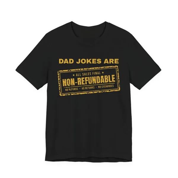 Dad Jokes Are Non-Refundable tee printed in gold ink on a black shirt