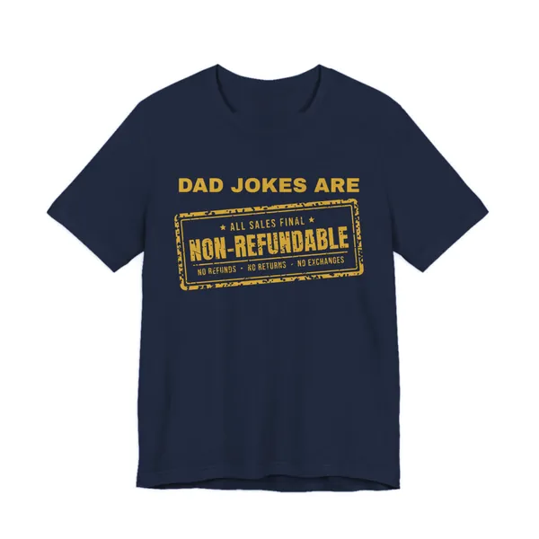 Dad Jokes Are Non-Refundable tee printed in gold ink on a navy shirt