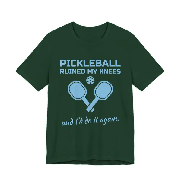 Pickleball Ruined My Knees and I'd Do It Again tee printed in sky blue ink on a forest shirt
