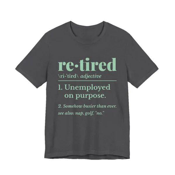 Retired: Unemployed on Purpose tee printed in mint green ink on a dark grey heather shirt
