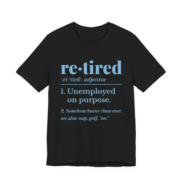 Retired: Unemployed on Purpose tee printed in sky blue ink on a black shirt