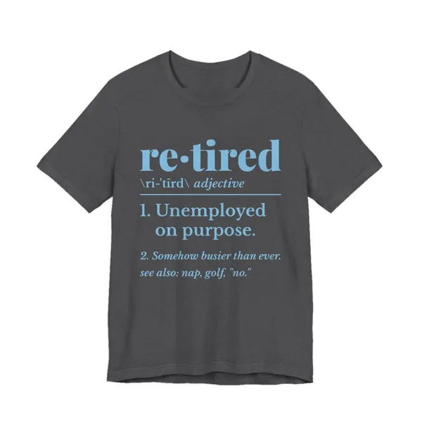 Retired: Unemployed on Purpose tee printed in sky blue ink on a dark grey heather shirt