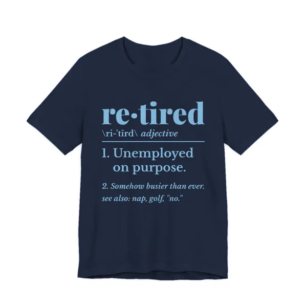 Retired: Unemployed on Purpose tee printed in sky blue ink on a navy shirt