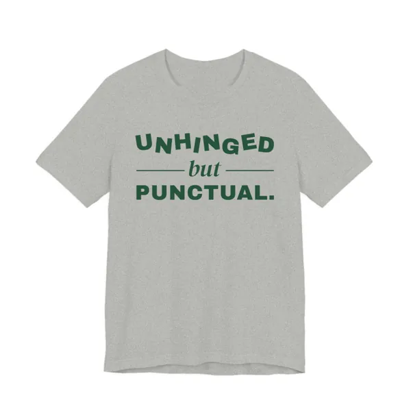 Unhinged but Punctual tee printed in forest green ink on a athletic heather shirt