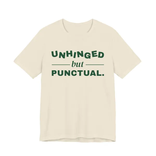 Unhinged but Punctual tee printed in forest green ink on a natural shirt