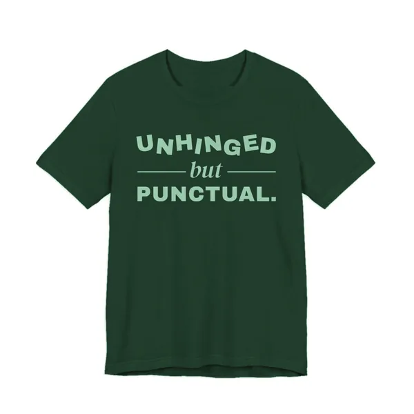 Unhinged but Punctual tee printed in mint green ink on a forest shirt