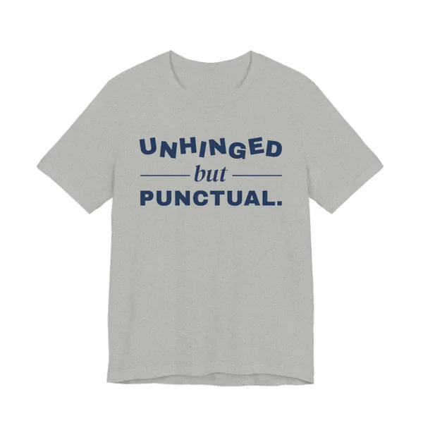 Unhinged but Punctual tee printed in navy blue ink on a athletic heather shirt