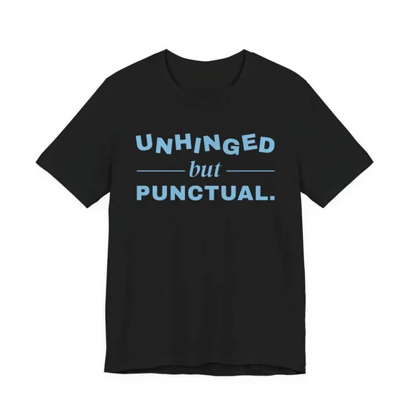 Unhinged but Punctual tee printed in sky blue ink on a black shirt