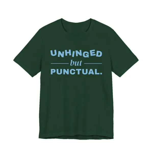 Unhinged but Punctual tee printed in sky blue ink on a forest shirt