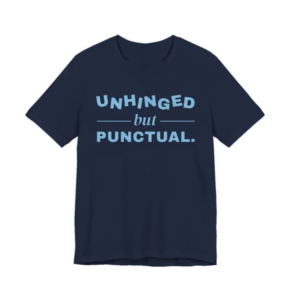 Unhinged but Punctual tee printed in sky blue ink on a navy shirt