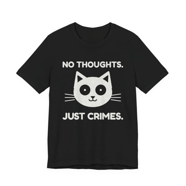 Black t-shirt printed in off-white ink with “No Thoughts.” and “Just Crimes.” around a cartoon cat face with big round eyes