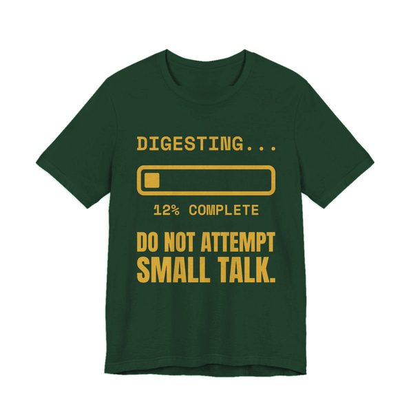 Forest t-shirt printed in gold ink with “Digesting…” above a progress bar at 12% complete, with “Do Not Attempt Small Talk.”