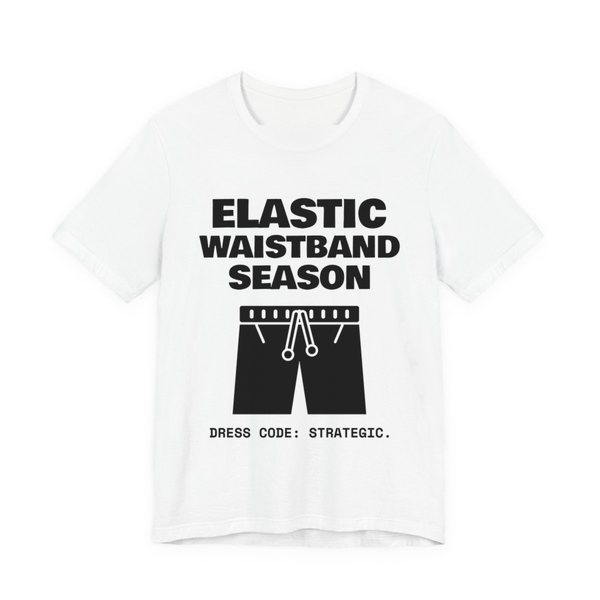 White t-shirt printed in dark ink with the words “Elastic Waistband Season”