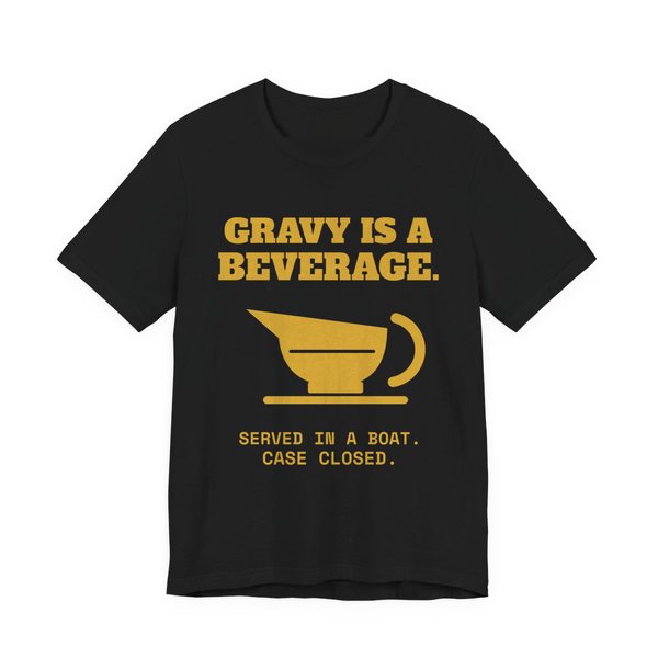 Black t-shirt printed in gold ink with a gravy boat and the words “Gravy Is a Beverage.”